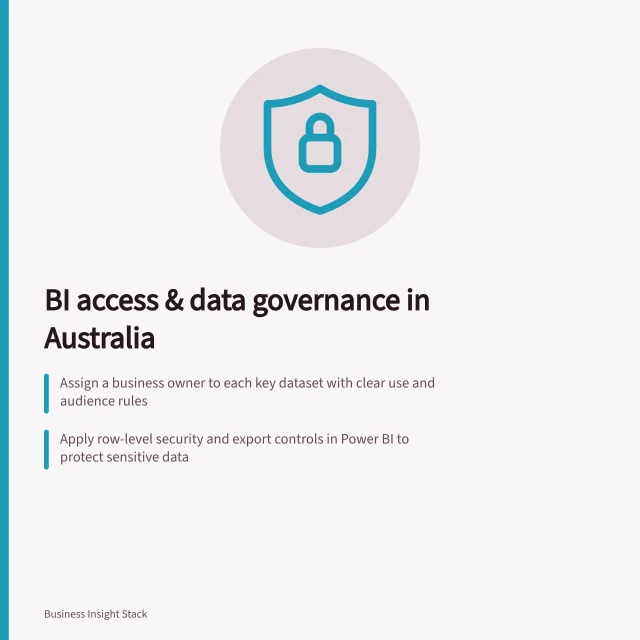BI access & data governance in Australia: Assign a business owner to each key dataset with clear use and audience rules; Apply row-level security and export controls in Power BI to protect sensitive data; Record all changes with triggers, approvals and impact analysis per APP 11 requirements. BI access and data governance
