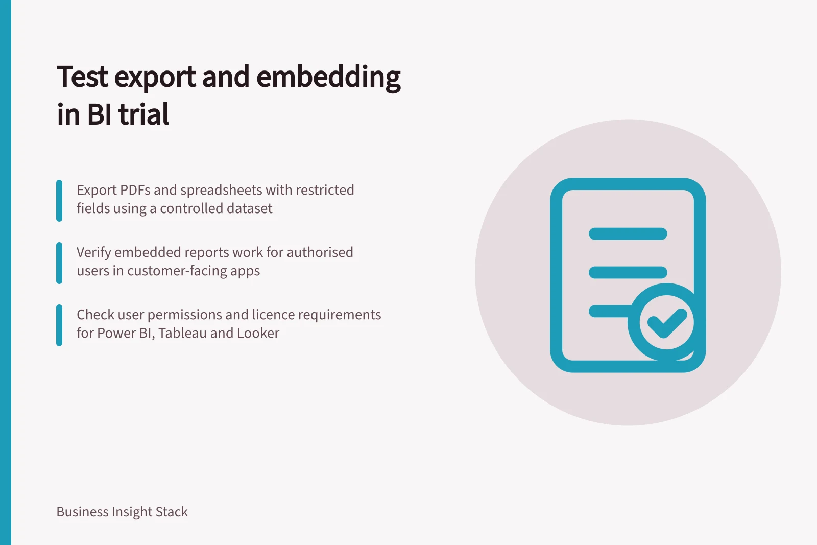 Test export and embedding in BI trial: Export PDFs and spreadsheets with restricted fields using a controlled dataset; Verify embedded reports work for authorised users in customer-facing apps; Check user permissions and licence requirements for Power BI, Tableau and Looker