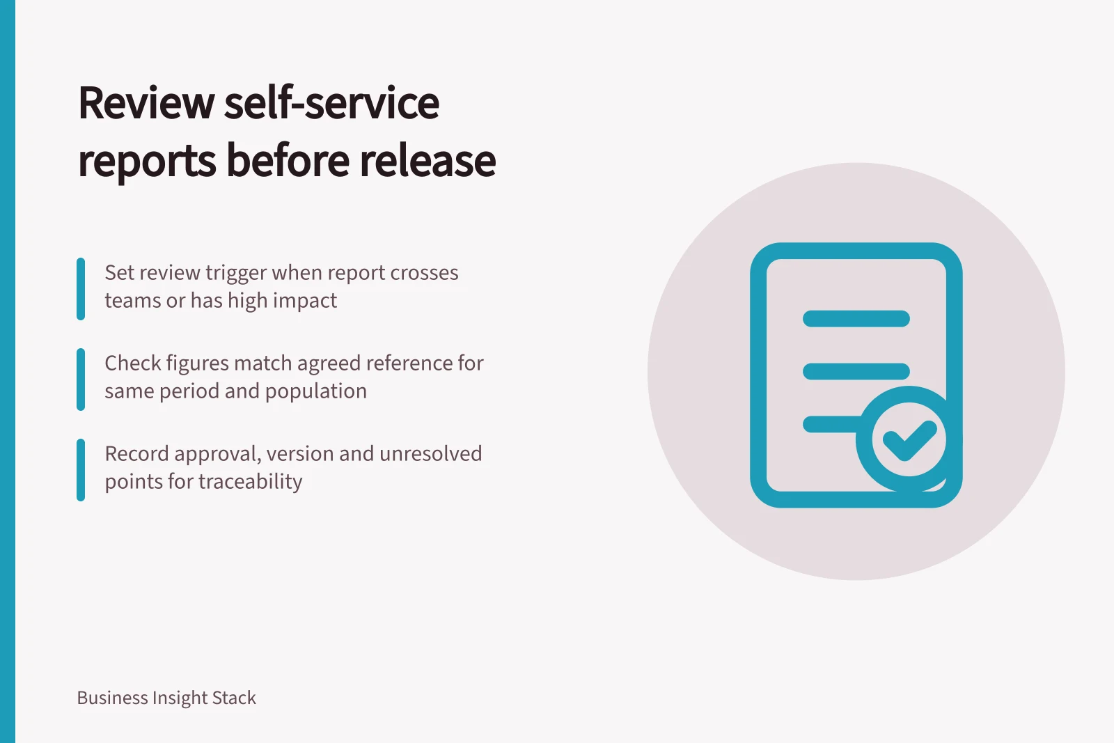 Review self-service reports before release: Set review trigger when report crosses teams or has high impact; Check figures match agreed reference for same period and population; Record approval, version and unresolved points for traceability
