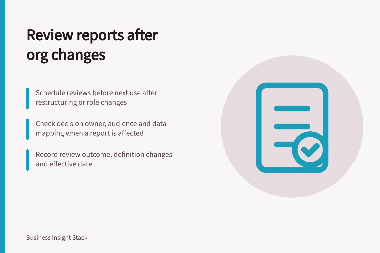 Review reports after org changes: Schedule reviews before next use after restructuring or role changes; Check decision owner, audience and data mapping when a report is affected; Record review outcome, definition changes and effective date